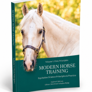 Modern Horse Training: Equitation Science Principles & Practice, Volume 1